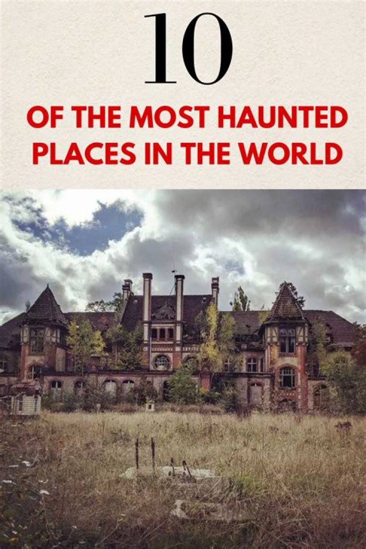 Explore 11 Of The Most Haunted Places In The World